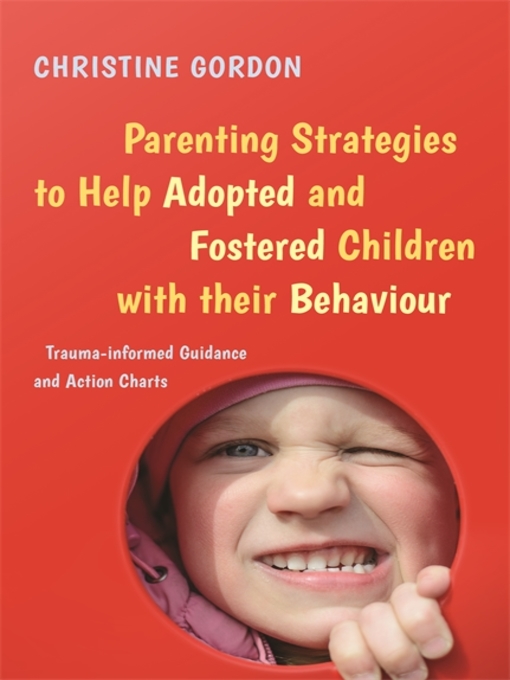 Title details for Parenting Strategies to Help Adopted and Fostered Children with Their Behaviour by Christine Gordon - Available
